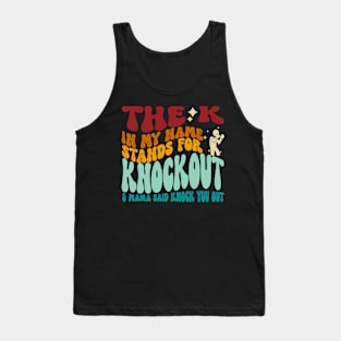 The K In My Name Stands For Knockout & Mama Said Knock You Out Tank Top